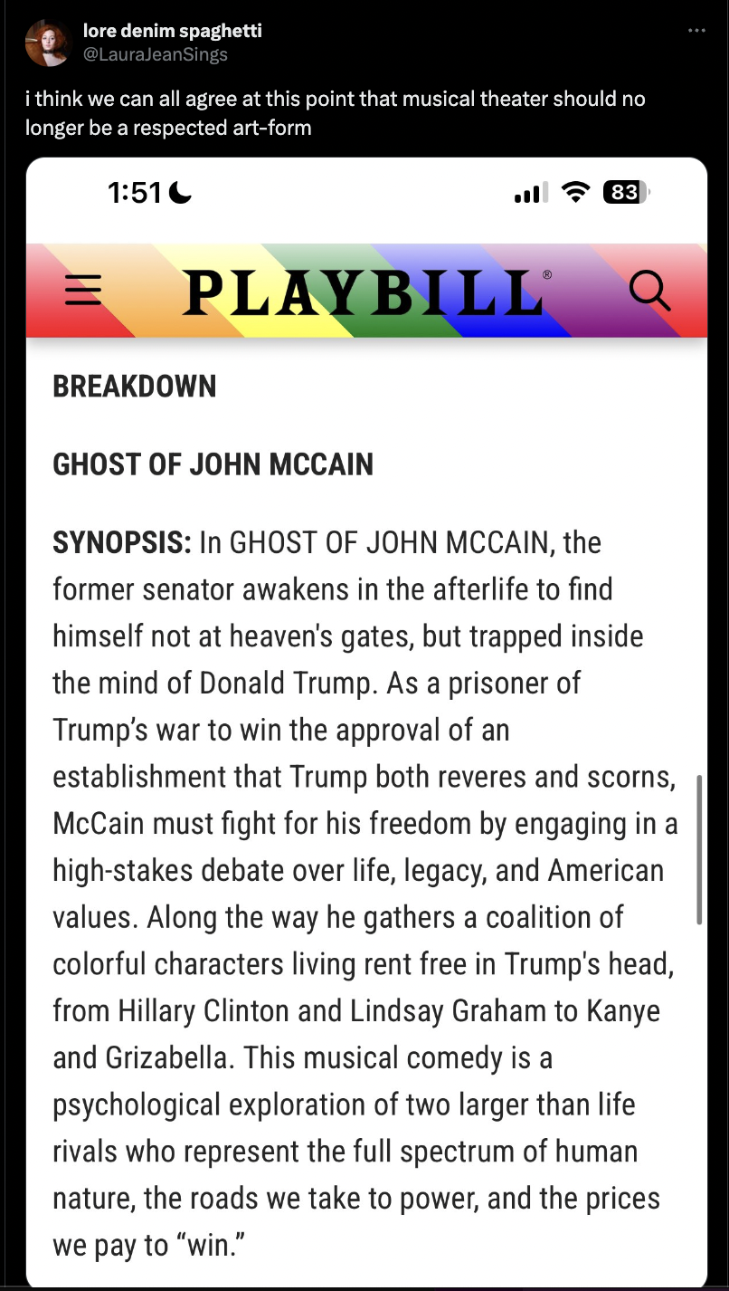 screenshot - lore denim spaghetti Laurenings I think we can all agree at this point that musical theater should no longer be a respected artform Playbill Breakdown Ghost Of John Mccain Synopsis In Ghost Of John Mccain, the former senator awakens in the af